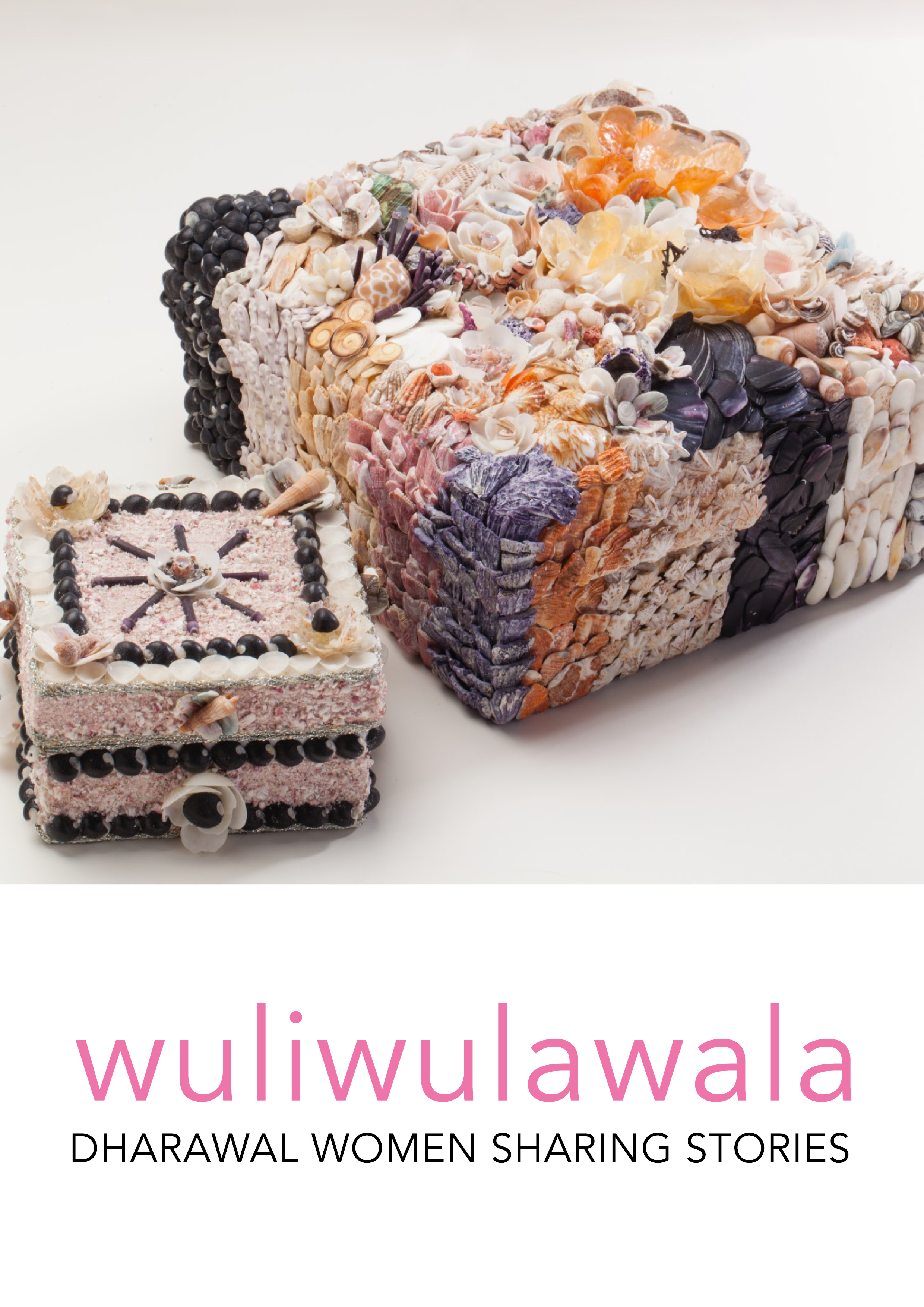 The cover of an exhibition catalogue featuring a photograph of two shell covered boxes by Yuin/Dharawal women Phyllis Stewart and her daughter Mary Stewart. The box on the left is smaller and features a 'sun' design on the lid, the box on the right features an elaborate design with purple, black, orange and natural coloured shells. The exhibition title sits on a white background on the lower third of the page, 